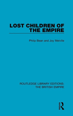 Lost Children Of The Empire (Routledge Library Editions: The British Empire)