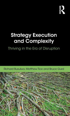 Strategy Execution And Complexity: Thriving In The Era Of Disruption