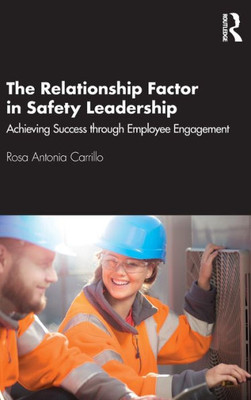 The Relationship Factor In Safety Leadership: Achieving Success Through Employee Engagement