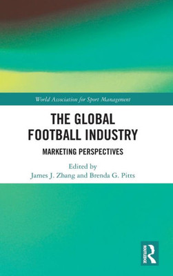 The Global Football Industry: Marketing Perspectives (World Association For Sport Management Series)