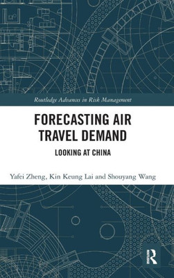 Forecasting Air Travel Demand: Looking At China (Routledge Advances In Risk Management)