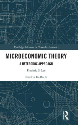 Microeconomic Theory: A Heterodox Approach (Routledge Advances In Heterodox Economics)