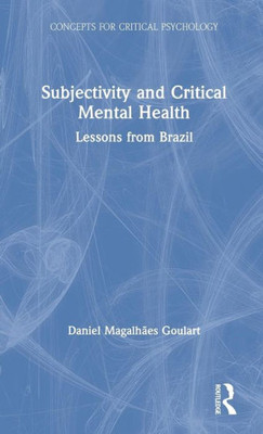 Subjectivity And Critical Mental Health (Concepts For Critical Psychology)