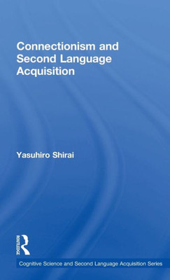 Connectionism And Second Language Acquisition (Cognitive Science And Second Language Acquisition Series)