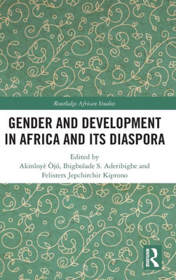 Gender And Development In Africa And Its Diaspora (Routledge African Studies)