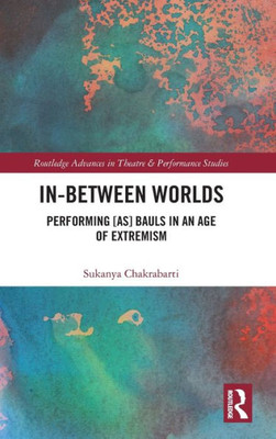 In-Between Worlds (Routledge Advances In Theatre & Performance Studies)