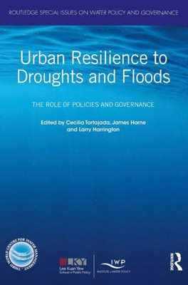 Urban Resilience To Droughts And Floods: The Role Of Policies And Governance (Routledge Special Issues On Water Policy And Governance)