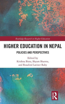 Higher Education In Nepal: Policies And Perspectives (Routledge Research In Higher Education)