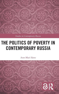 The Politics Of Poverty In Contemporary Russia (Studies In Contemporary Russia)