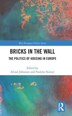 Bricks In The Wall: The Politics Of Housing In Europe (West European Politics)