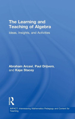 The Learning And Teaching Of Algebra: Ideas, Insights And Activities (Impact: Interweaving Mathematics Pedagogy And Content For Teaching)