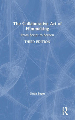 The Collaborative Art Of Filmmaking: From Script To Screen