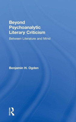Beyond Psychoanalytic Literary Criticism: Between Literature And Mind