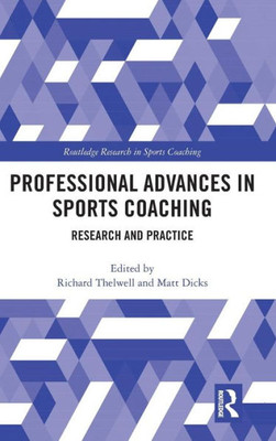 Professional Advances In Sports Coaching: Research And Practice (Routledge Research In Sports Coaching)
