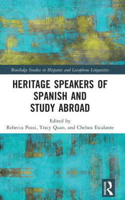 Heritage Speakers Of Spanish And Study Abroad (Routledge Studies In Hispanic And Lusophone Linguistics)