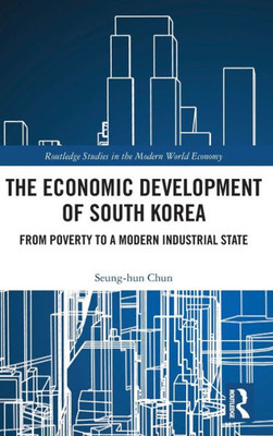 The Economic Development Of South Korea (Routledge Studies In The Modern World Economy)