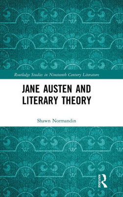 Jane Austen And Literary Theory (Routledge Studies In Nineteenth Century Literature)
