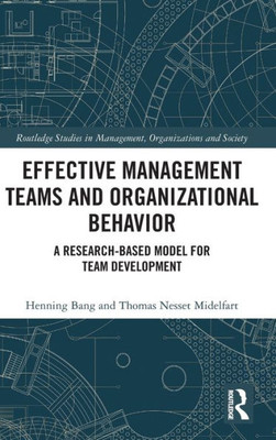 Effective Management Teams And Organizational Behavior (Routledge Studies In Management, Organizations And Society)