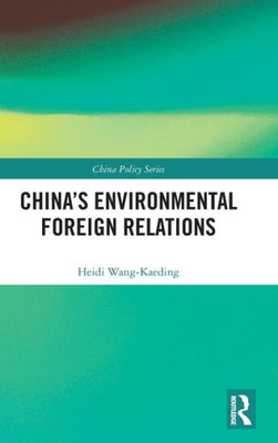 China'S Environmental Foreign Relations (China Policy Series)