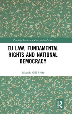 Eu Law, Fundamental Rights And National Democracy (Routledge Research In Constitutional Law)
