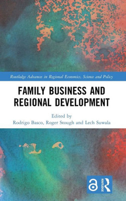 Family Business And Regional Development (Routledge Advances In Regional Economics, Science And Policy)