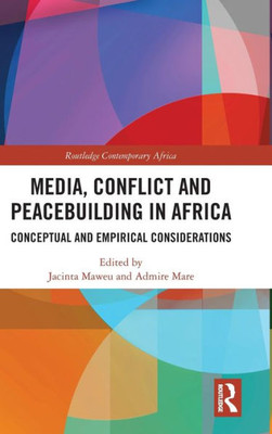 Media, Conflict And Peacebuilding In Africa (Routledge Contemporary Africa)