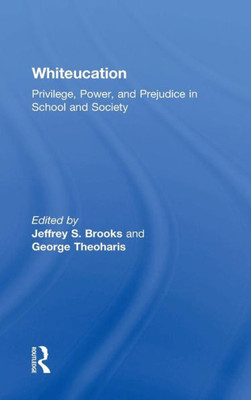 Whiteucation: Privilege, Power, And Prejudice In School And Society