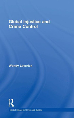 Global Injustice And Crime Control (Global Issues In Crime And Justice)