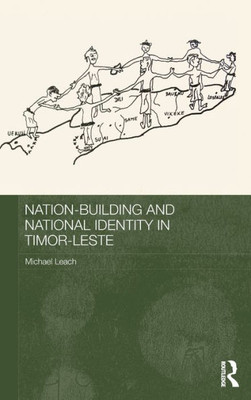 Nation-Building And National Identity In Timor-Leste (Routledge Contemporary Southeast Asia Series)