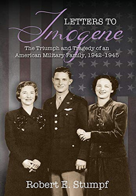 Letters to Imogene: The Triumph and Tragedy of an American Military Family, 1942-1945 - Hardcover