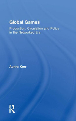 Global Games: Production, Circulation And Policy In The Networked Era