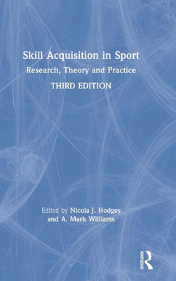 Skill Acquisition In Sport: Research, Theory And Practice