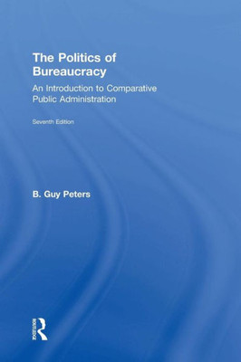 The Politics Of Bureaucracy: An Introduction To Comparative Public Administration