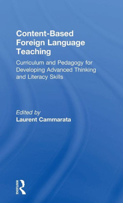 Content-Based Foreign Language Teaching: Curriculum And Pedagogy For Developing Advanced Thinking And Literacy Skills