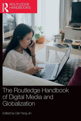The Routledge Handbook Of Digital Media And Globalization (Routledge Media And Cultural Studies Handbooks)