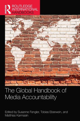 The Global Handbook Of Media Accountability (Routledge International Handbooks)