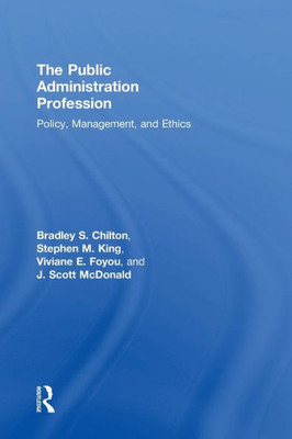 The Public Administration Profession: Policy, Management, And Ethics