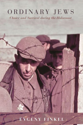 Ordinary Jews: Choice And Survival During The Holocaust