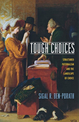 Tough Choices: Structured Paternalism And The Landscape Of Choice