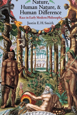Nature, Human Nature, And Human Difference: Race In Early Modern Philosophy
