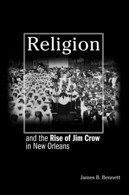 Religion And The Rise Of Jim Crow In New Orleans