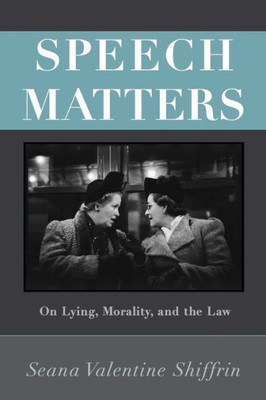 Speech Matters: On Lying, Morality, And The Law (Carl G. Hempel Lecture Series, 4)