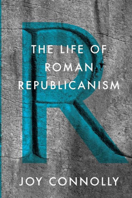 The Life Of Roman Republicanism