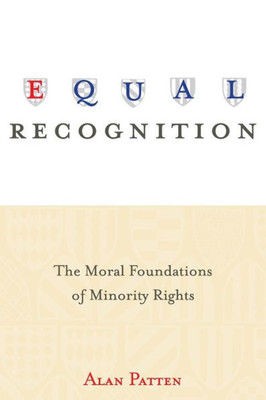 Equal Recognition: The Moral Foundations Of Minority Rights