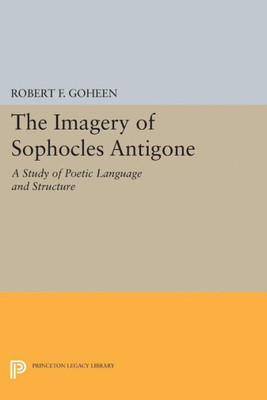 Imagery Of Sophocles Antigone (Princeton Legacy Library, 5056)