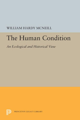 The Human Condition: An Ecological And Historical View (Princeton Legacy Library, 5471)