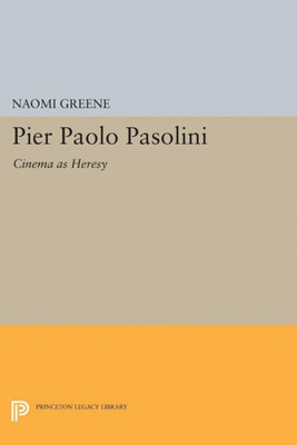 Pier Paolo Pasolini: Cinema As Heresy (Princeton Legacy Library, 5025)