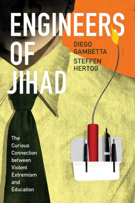 Engineers Of Jihad: The Curious Connection Between Violent Extremism And Education