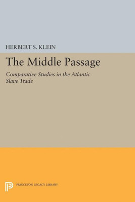 The Middle Passage: Comparative Studies In The Atlantic Slave Trade (Princeton Legacy Library)