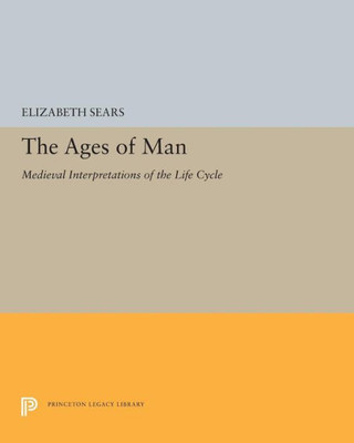 The Ages Of Man: Medieval Interpretations Of The Life Cycle (Princeton Legacy Library, 5447)